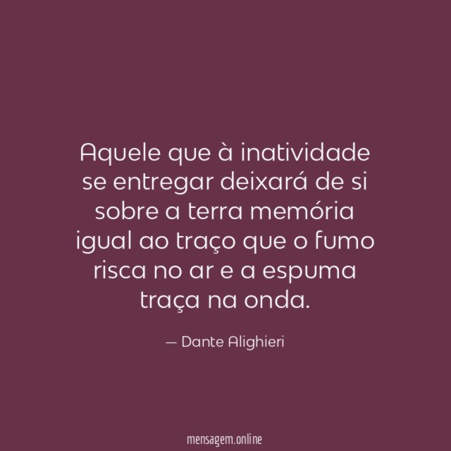 Aquele que à inatividade se entregar deixará de