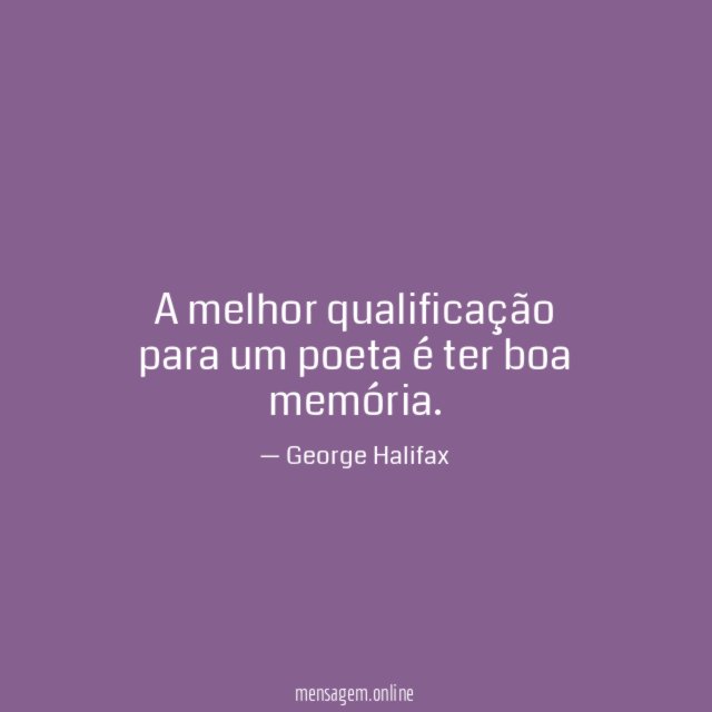 A melhor qualificação para um poeta é ter boa memória
