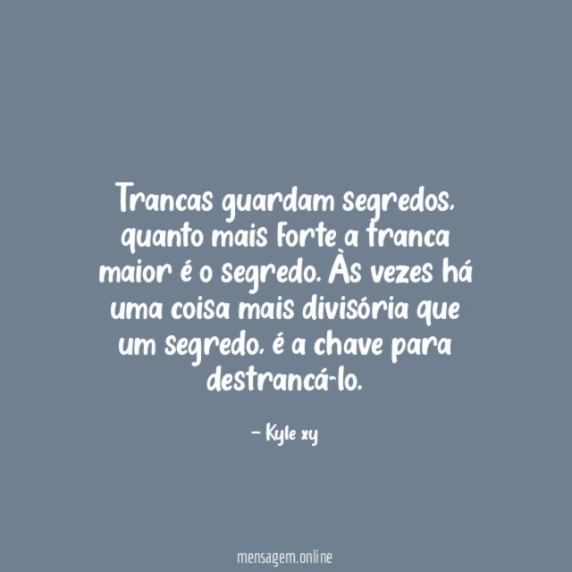 Trancas guardam segredos