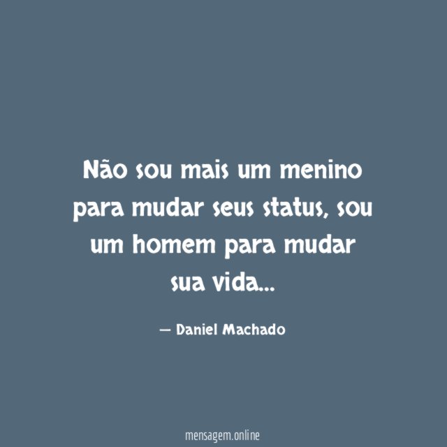 Não sou mais um menino para mudar seus status