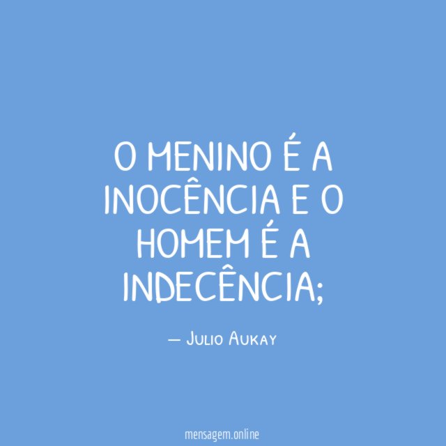 O menino é a inocência e o homem é a indecência