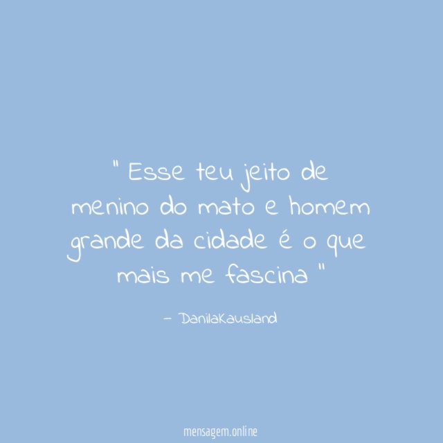 ' Esse teu jeito de menino do mato