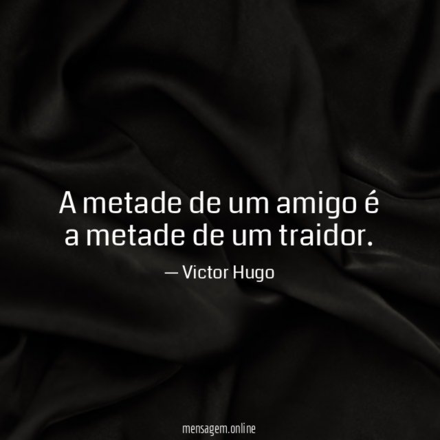 A metade de um amigo é a metade de um traidor
