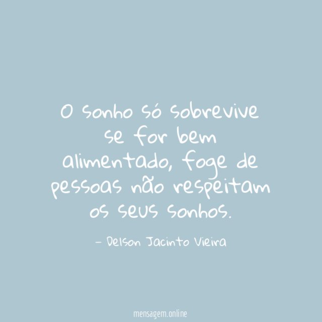 O sonho só sobrevive se for bem alimentado