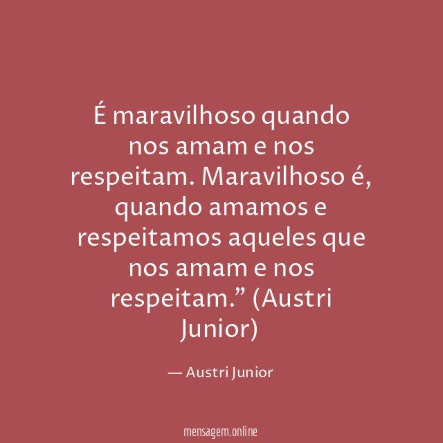 É maravilhoso quando nos amam e nos respeitam