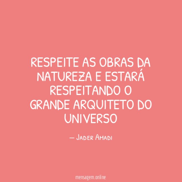 Respeite as obras da natureza e estará respeitando