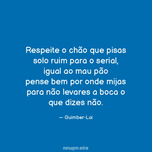 Respeite o chão que pisas solo ruim para o serial