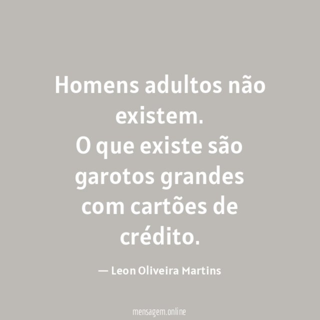 Homens adultos não existem