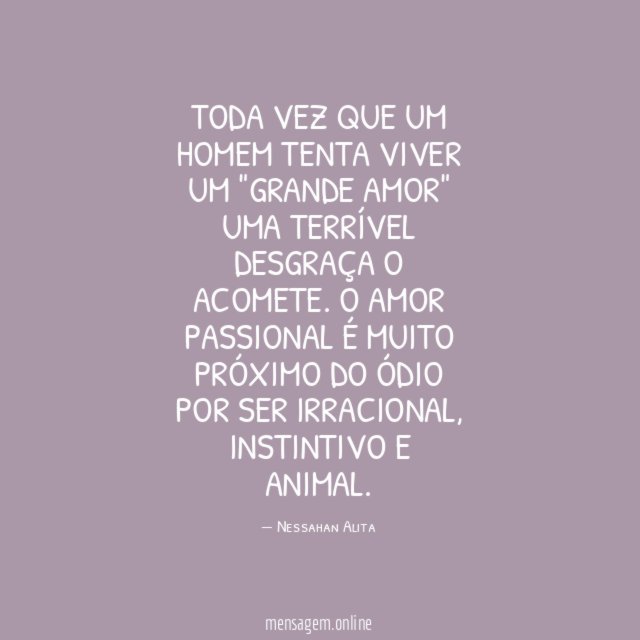 Toda vez que um homem tenta viver um