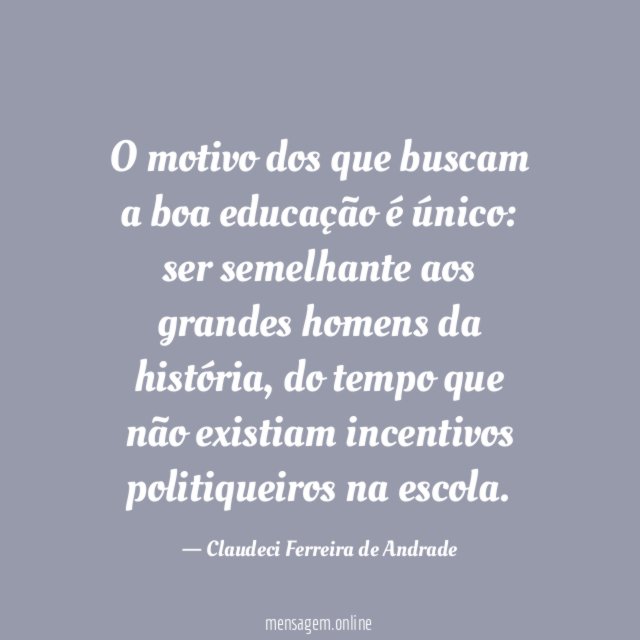O motivo dos que buscam a boa educação é único