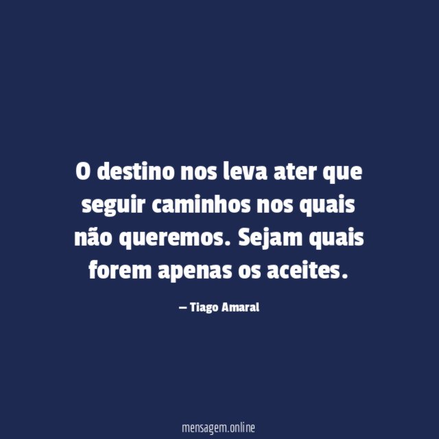 O destino nos leva ater que seguir caminhos