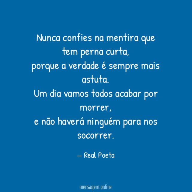 Nunca confies na mentira que tem perna curta