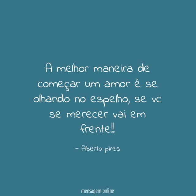 A melhor maneira de começar um amor é se olhando no espelho