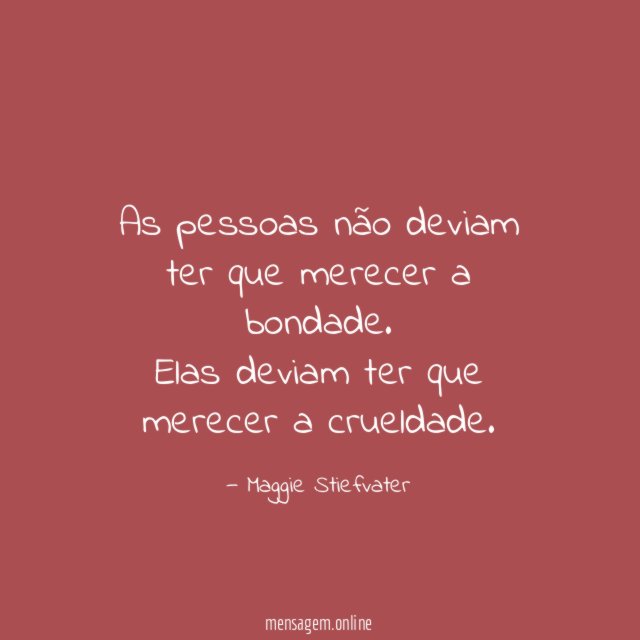 As pessoas não deviam ter que merecer a bondade