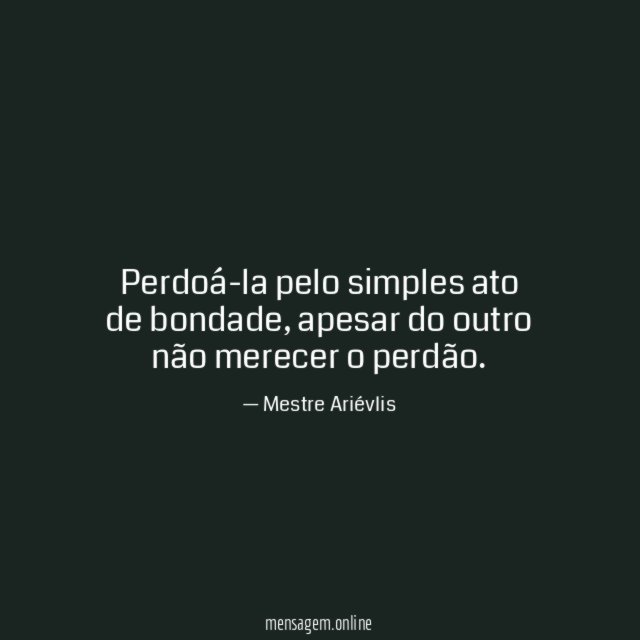 Perdoá-la pelo simples ato de bondade