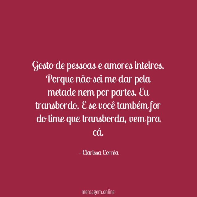 Gosto de pessoas e amores inteiros