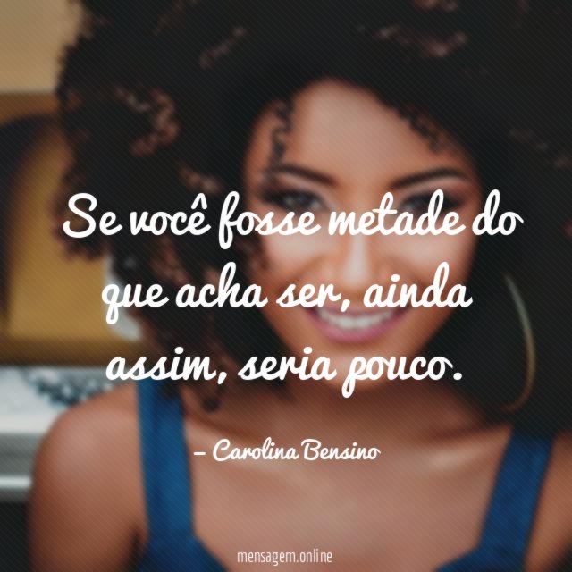 Se você fosse metade do que acha ser