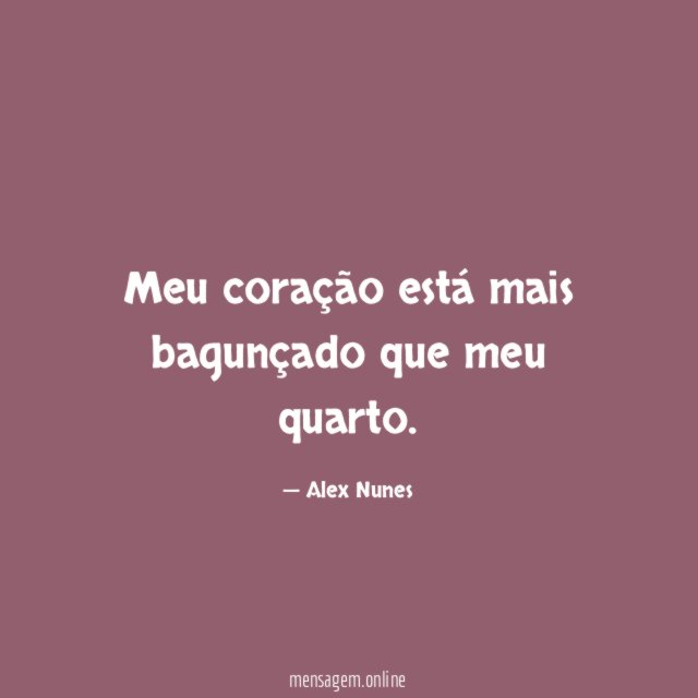 Meu coração está mais bagunçado que meu quarto