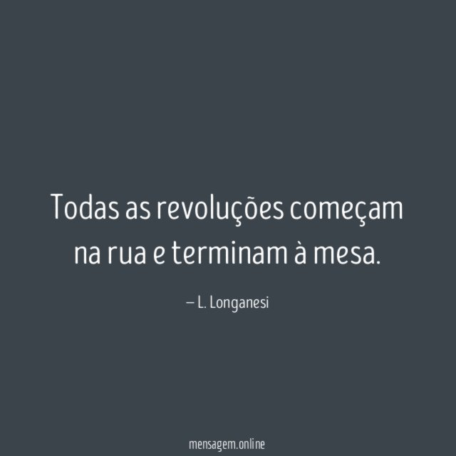Todas as revoluções começam na rua e terminam à mesa