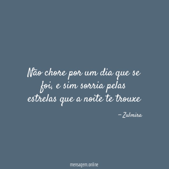 Não chore por um dia que se foi