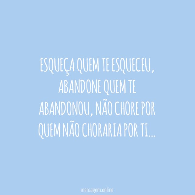 Esqueça quem te esqueceu