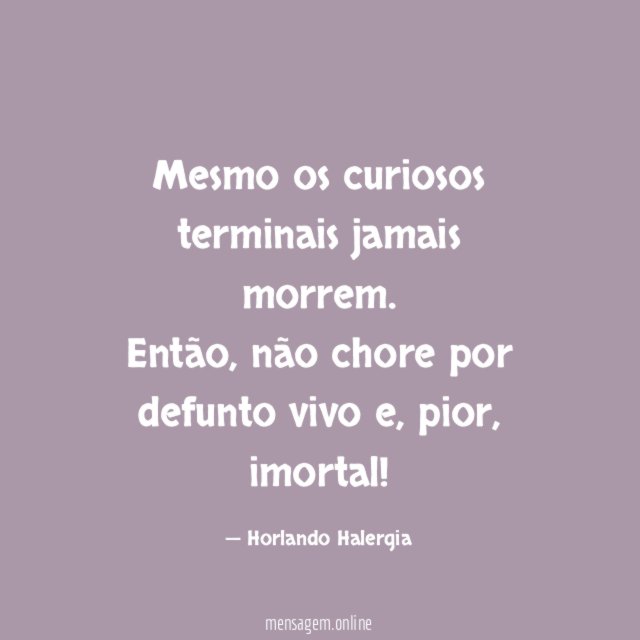 Mesmo os curiosos terminais jamais morrem