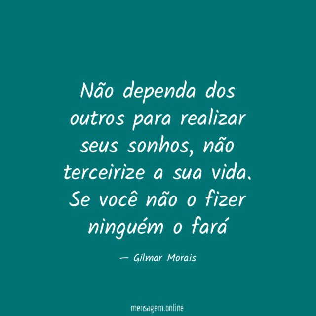 Não dependa dos outros para realizar seus sonhos