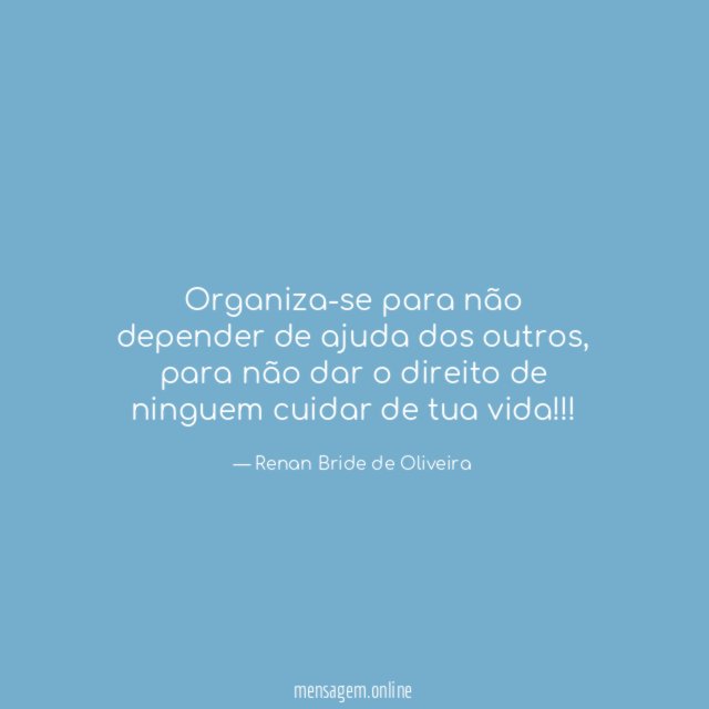 Organiza-se para não depender de ajuda dos outros