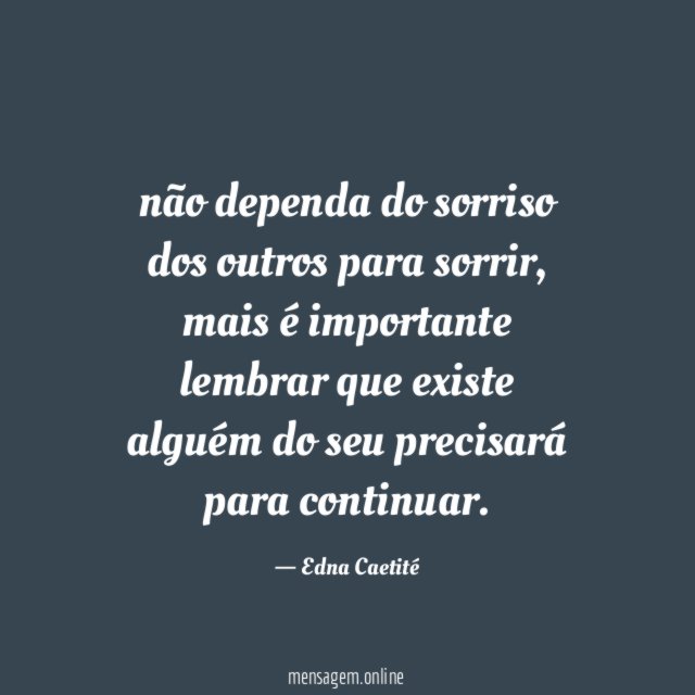 não dependa do sorriso dos outros para sorrir