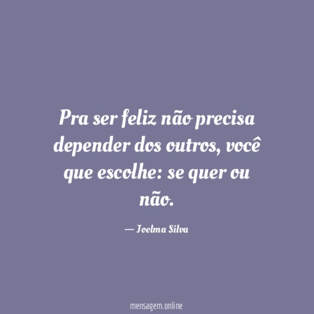Pra ser feliz não precisa depender dos outros