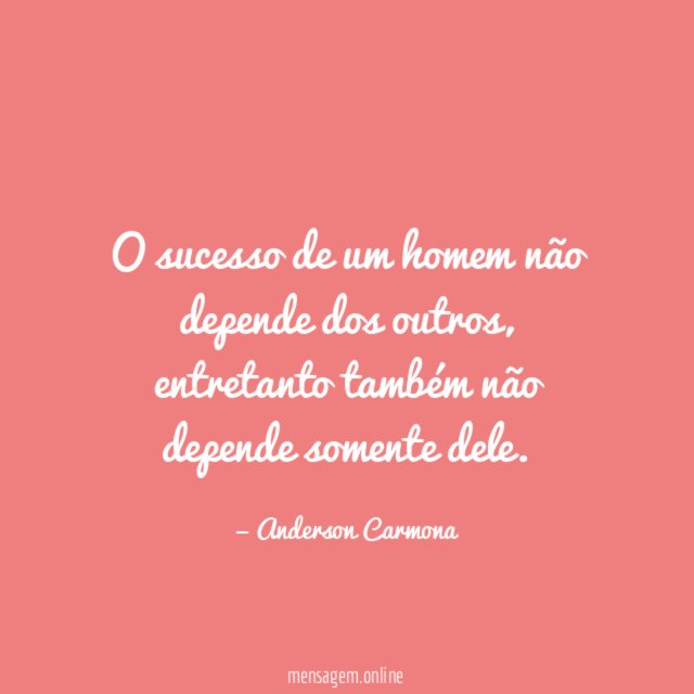 O sucesso de um homem não depende dos outros