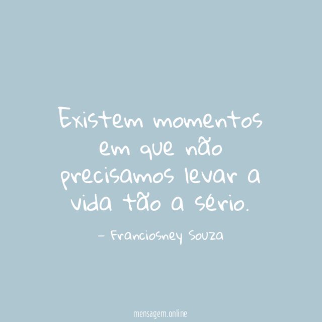 Existem momentos em que não precisamos levar a