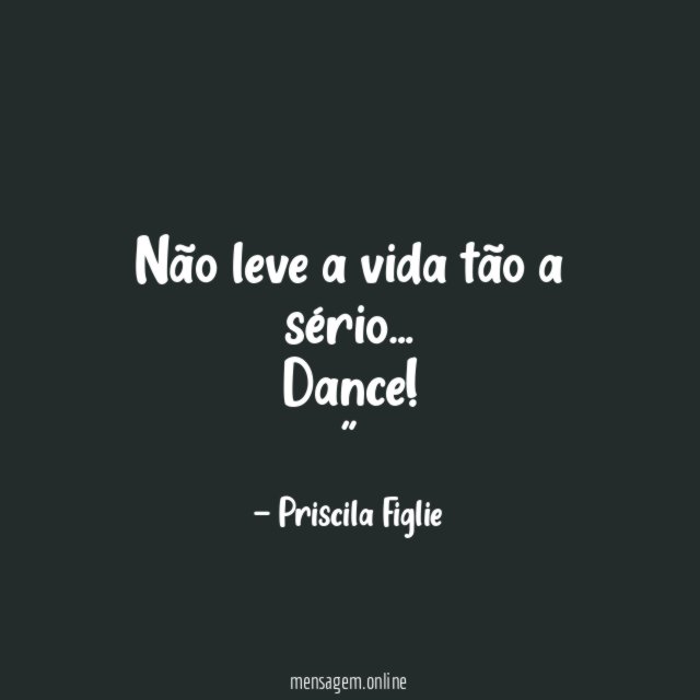 "Não leve a vida tão a sério…