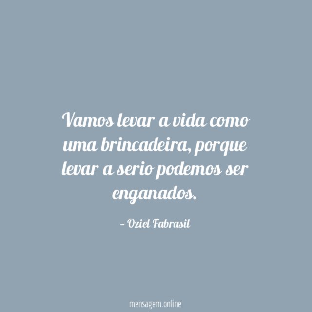Vamos levar a vida como uma brincadeira