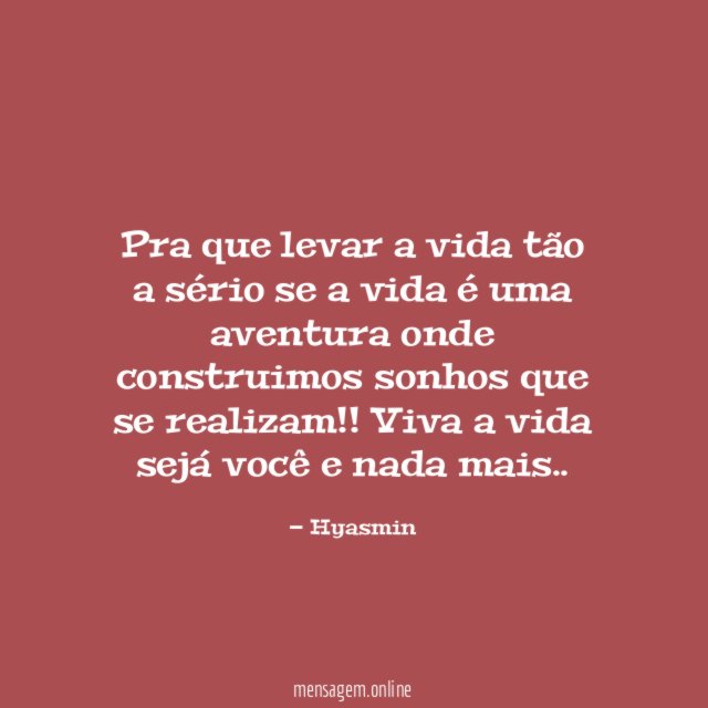 Pra que levar a vida tão a sério