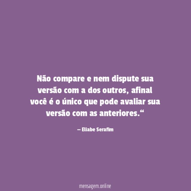Não compare e nem dispute sua versão com
