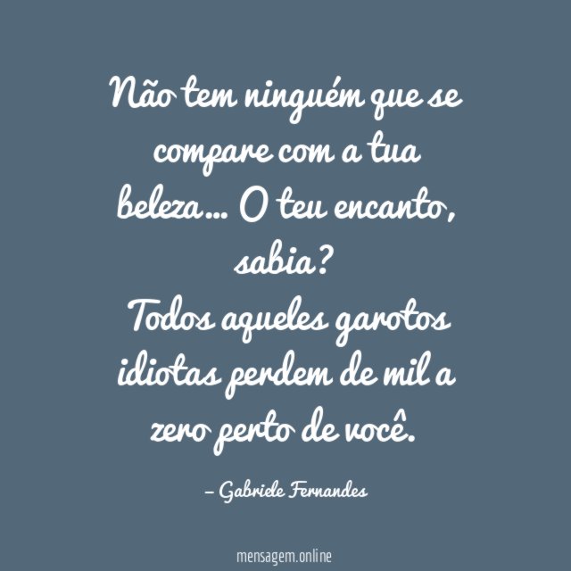 Não tem ninguém que se compare com a tua beleza