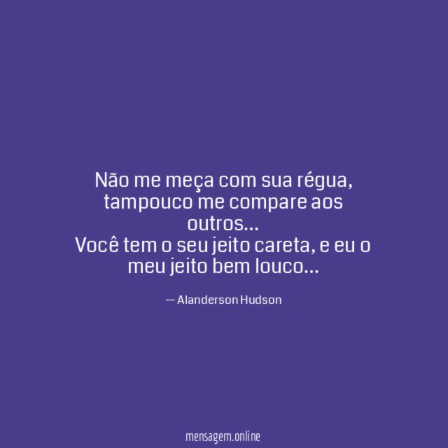 Não me meça com sua régua