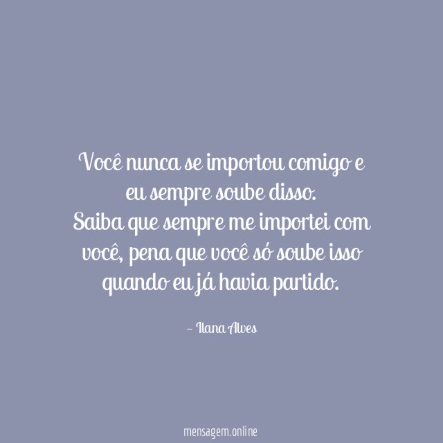 Você nunca se importou comigo e eu sempre soube disso