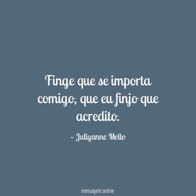 Finge que se importa comigo