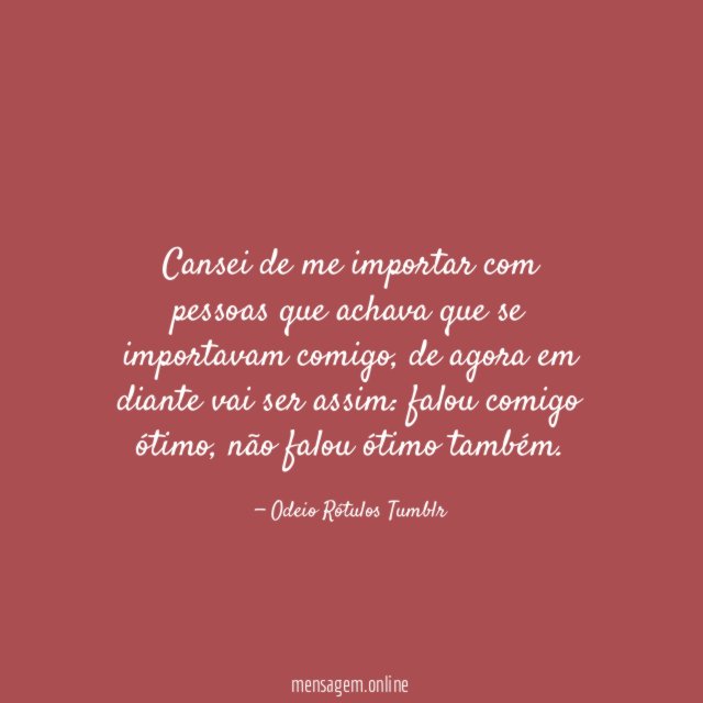 Cansei de me importar com pessoas que achava que se importavam comigo