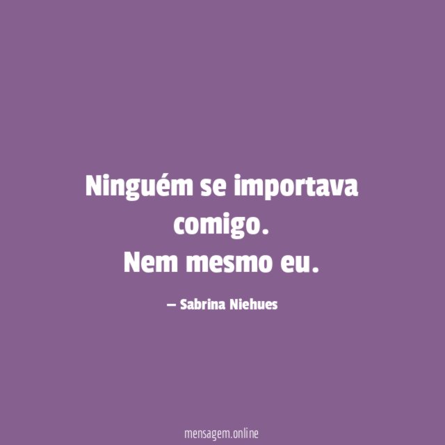 Ninguém se importava comigo