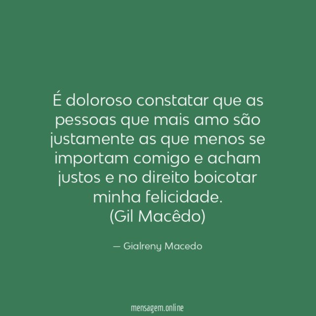 É doloroso constatar que as pessoas que mais