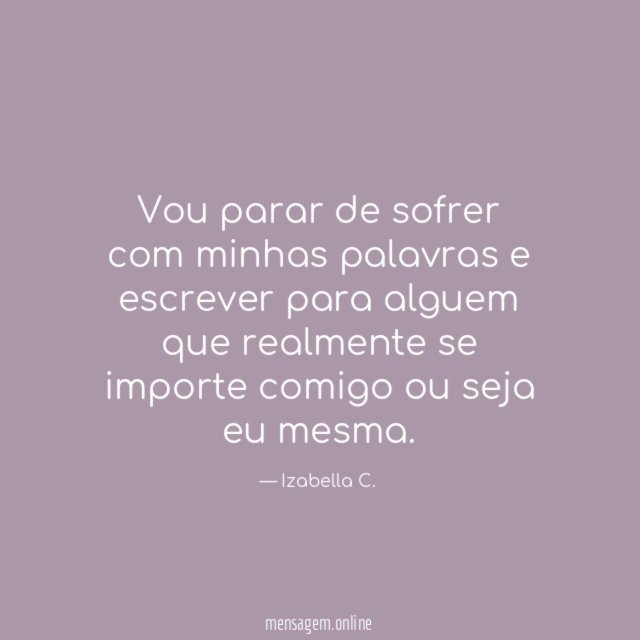 Vou parar de sofrer com minhas palavras