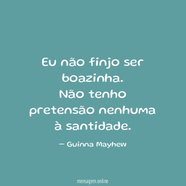 Eu não finjo ser boazinha