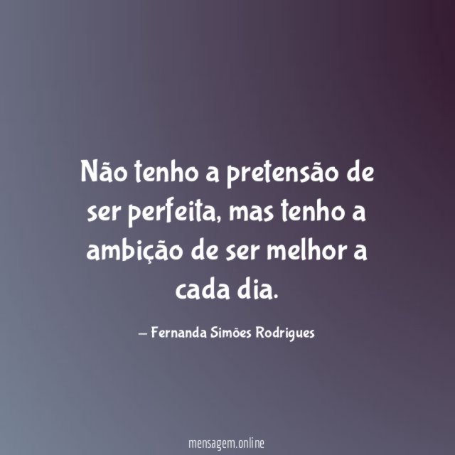 Não tenho a pretensão de ser perfeita