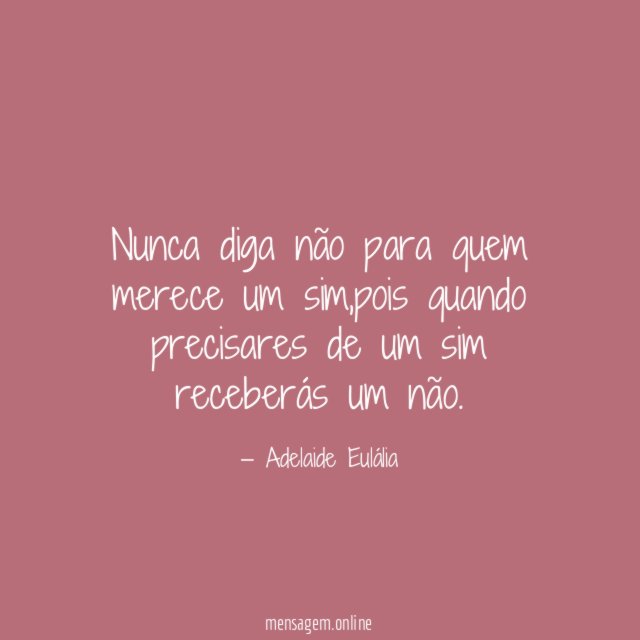 Nunca diga não para quem merece um sim