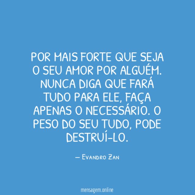 Por mais forte que seja o seu amor por alguém