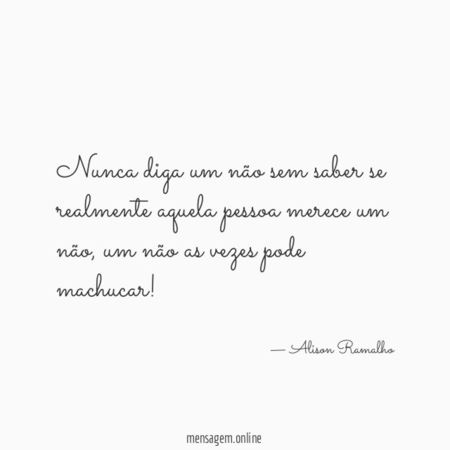 Nunca diga um não sem saber se realmente