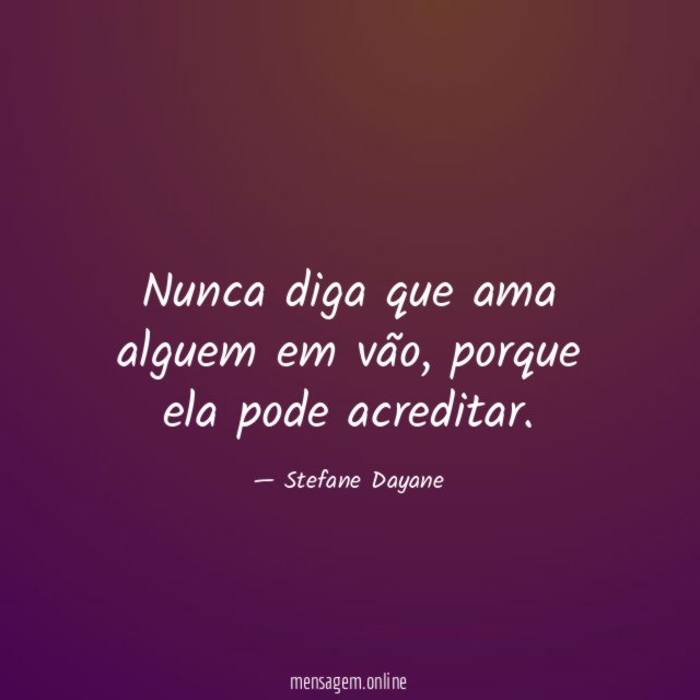 Nunca diga que ama alguem em vão